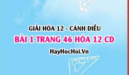 Giải bài 1 trang 46 Hóa 12 Cánh Diều SGK